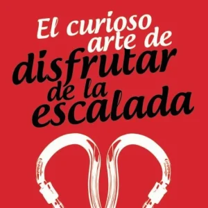 El curioso arte de disfrutar de la escalada