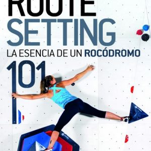 Route Setting 101: La esencia de un rocódromo